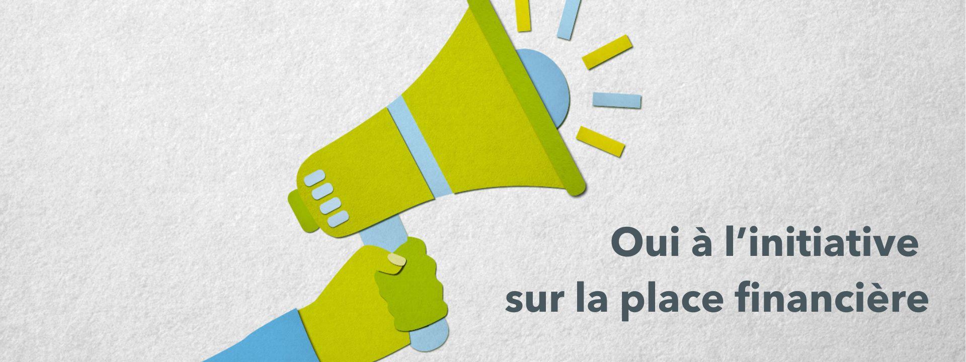 Megaphone Oui a l'initiative sur la place financiere